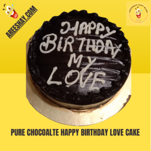 PURE CHOCOALTE HAPPY BIRTHDAY LOVE CAKE