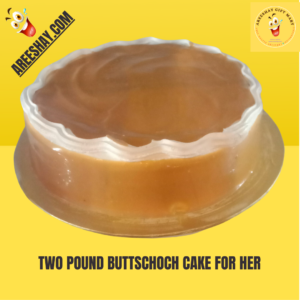 TWO POUND BUTTSCHOCH CAKE FOR HER